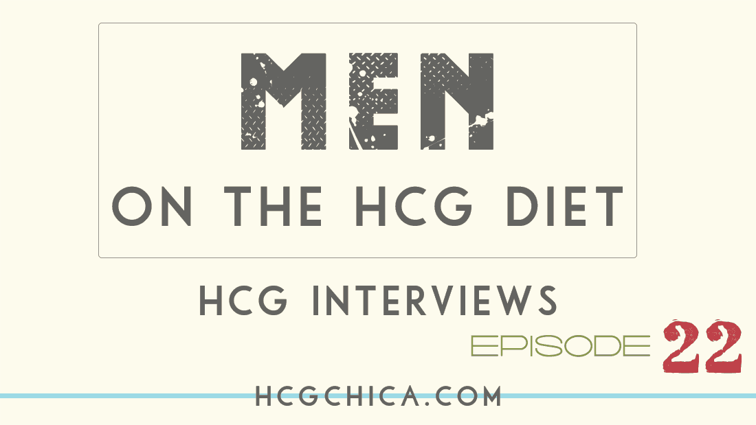 Men on the hCG Diet - HCG Interviews - Episode 22 - hcgchica.com